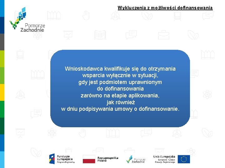 Wykluczenia z możliwości dofinansowania Wnioskodawca kwalifikuje się do otrzymania wsparcia wyłącznie w sytuacji, gdy