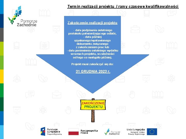 Termin realizacji projektu / ramy czasowe kwalifikowalności Zakończenie realizacji projektu - data podpisania ostatniego