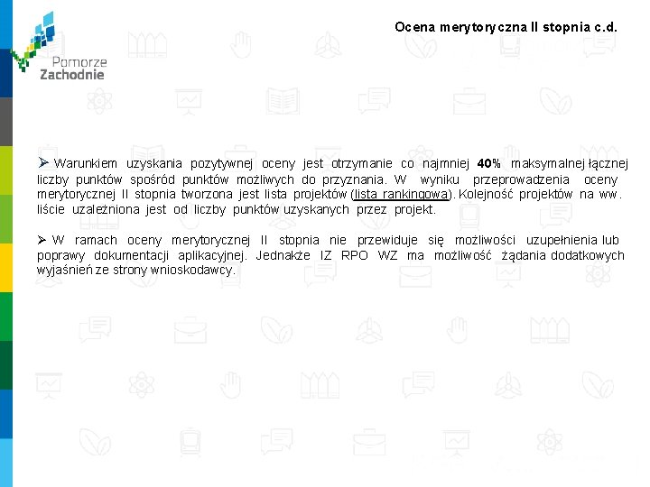 Ocena merytoryczna II stopnia c. d. Ø Warunkiem uzyskania pozytywnej oceny jest otrzymanie co Ocena merytoryczna II stopnia c. d. Ø Warunkiem uzyskania pozytywnej oceny jest otrzymanie co