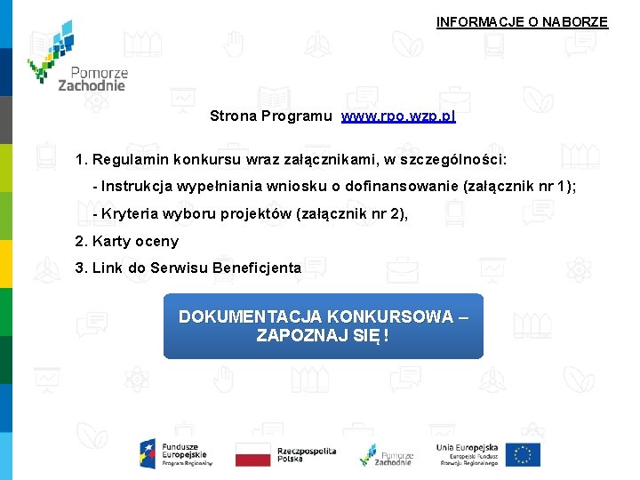 INFORMACJE O NABORZE Strona Programu www. rpo. wzp. pl 1. Regulamin konkursu wraz załącznikami, INFORMACJE O NABORZE Strona Programu www. rpo. wzp. pl 1. Regulamin konkursu wraz załącznikami,