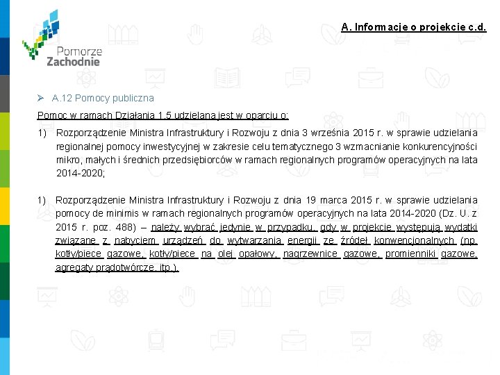 A. Informacje o projekcie c. d. Ø A. 12 Pomocy publiczna Pomoc w ramach A. Informacje o projekcie c. d. Ø A. 12 Pomocy publiczna Pomoc w ramach