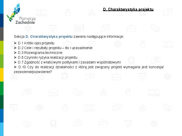 D. Charakterystyka projektu Sekcja D. Charakterystyka projektu zawiera następujące informacje: Ø D. 1 D. Charakterystyka projektu Sekcja D. Charakterystyka projektu zawiera następujące informacje: Ø D. 1