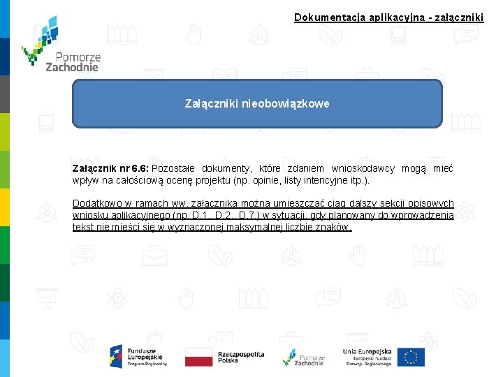 Dokumentacja aplikacyjna - załączniki Załączniki nieobowiązkowe Załącznik nr 6. 6: Pozostałe dokumenty, które zdaniem