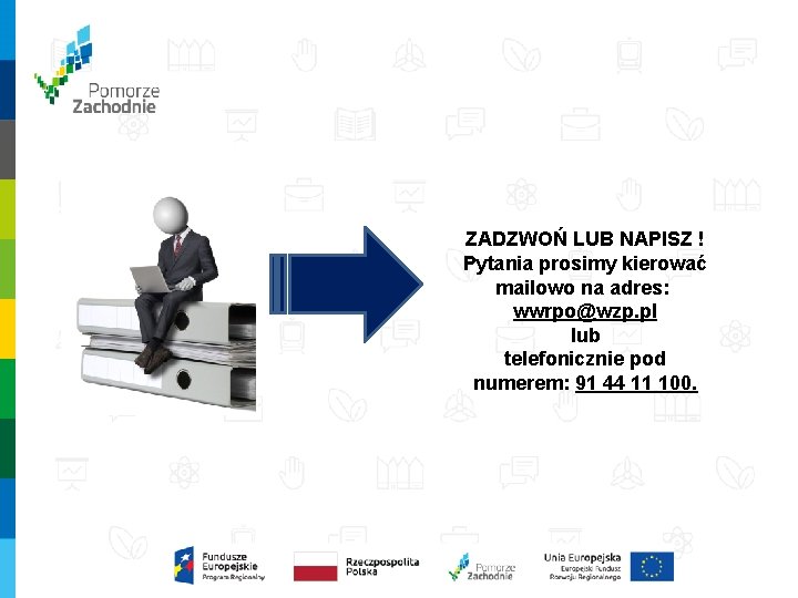 ZADZWOŃ LUB NAPISZ ! Pytania prosimy kierować mailowo na adres: wwrpo@wzp. pl lub telefonicznie