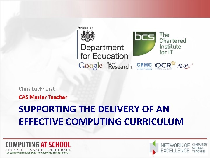 Chris Luckhurst CAS Master Teacher SUPPORTING THE DELIVERY OF AN EFFECTIVE COMPUTING CURRICULUM 