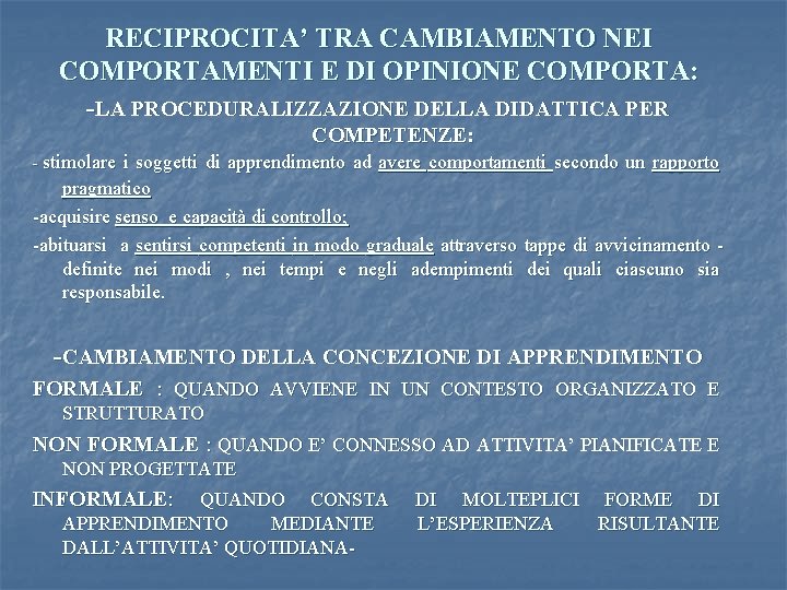 RECIPROCITA’ TRA CAMBIAMENTO NEI COMPORTAMENTI E DI OPINIONE COMPORTA: -LA PROCEDURALIZZAZIONE DELLA DIDATTICA PER