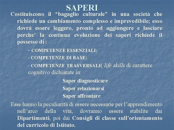 SAPERI Costituiscono il “bagaglio culturale” in una società che richiede un cambiamento complesso e