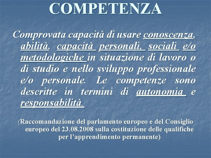 COMPETENZA Comprovata capacità di usare conoscenza, abilità, capacità personali, sociali e/o metodologiche in situazione