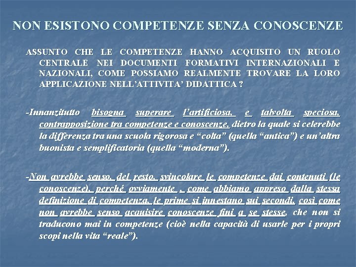 NON ESISTONO COMPETENZE SENZA CONOSCENZE ASSUNTO CHE LE COMPETENZE HANNO ACQUISITO UN RUOLO CENTRALE