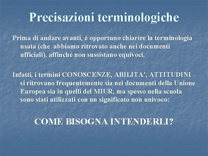 Precisazioni terminologiche Prima di andare avanti, è opportuno chiarire la terminologia usata (che abbiamo