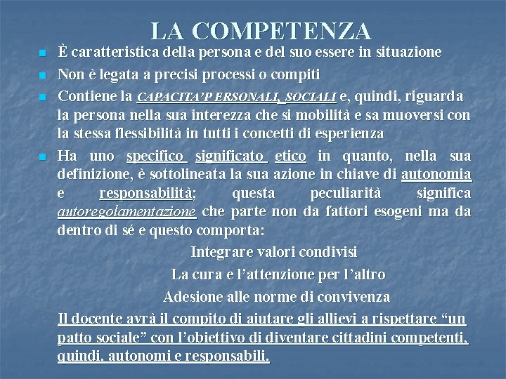 LA COMPETENZA n n È caratteristica della persona e del suo essere in situazione