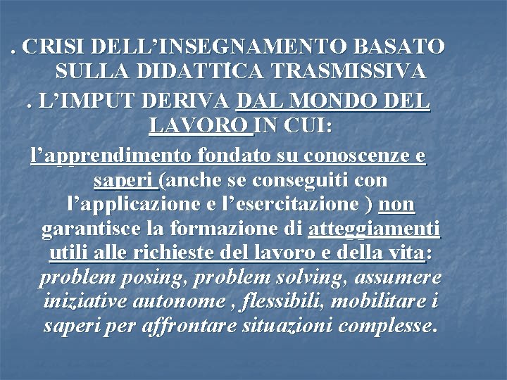 . CRISI DELL’INSEGNAMENTO BASATO . SULLA DIDATTICA TRASMISSIVA. L’IMPUT DERIVA DAL MONDO DEL LAVORO