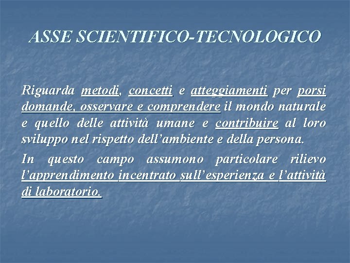 ASSE SCIENTIFICO-TECNOLOGICO Riguarda metodi, concetti e atteggiamenti per porsi domande, osservare e comprendere il