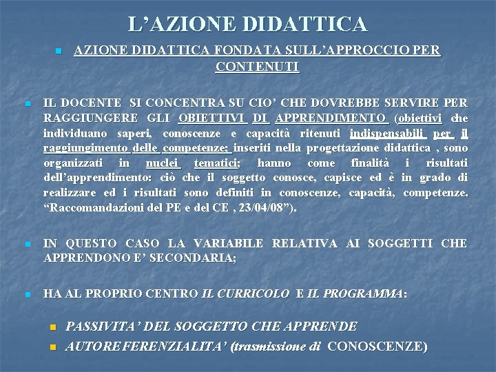 L’AZIONE DIDATTICA n AZIONE DIDATTICA FONDATA SULL’APPROCCIO PER CONTENUTI n IL DOCENTE SI CONCENTRA