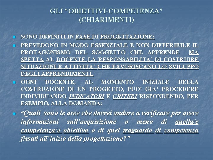 GLI “OBIETTIVI-COMPETENZA” (CHIARIMENTI) n n SONO DEFINITI IN FASE DI PROGETTAZIONE; PREVEDONO IN MODO