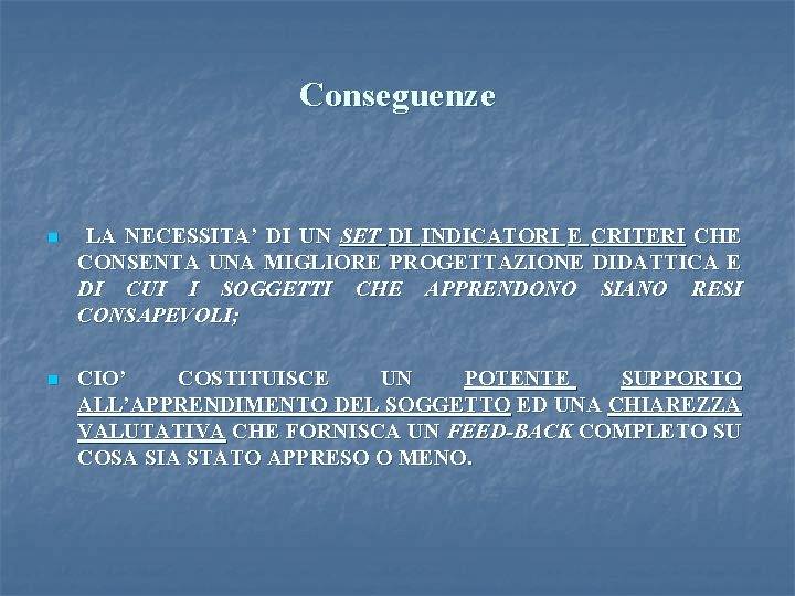 Conseguenze n LA NECESSITA’ DI UN SET DI INDICATORI E CRITERI CHE CONSENTA UNA