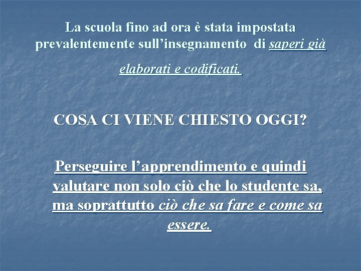 La scuola fino ad ora è stata impostata prevalentemente sull’insegnamento di saperi già elaborati