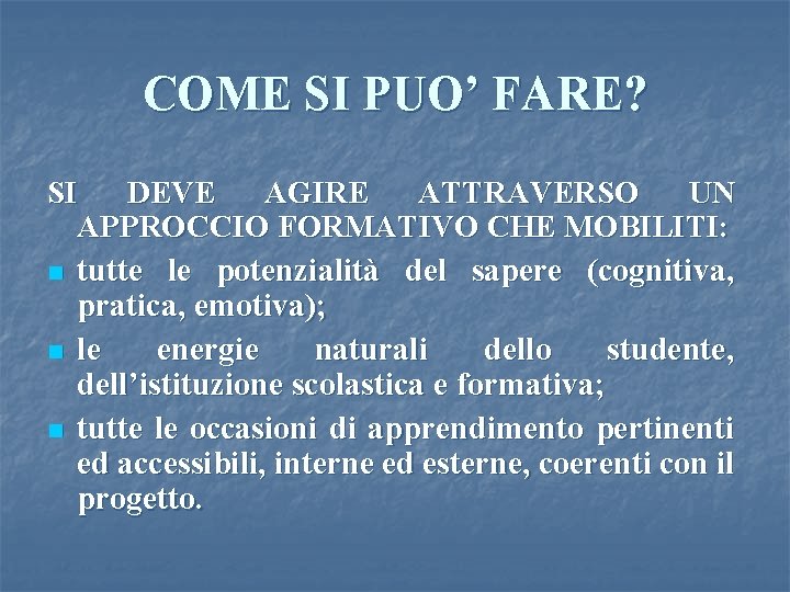 COME SI PUO’ FARE? SI DEVE AGIRE ATTRAVERSO UN APPROCCIO FORMATIVO CHE MOBILITI: n