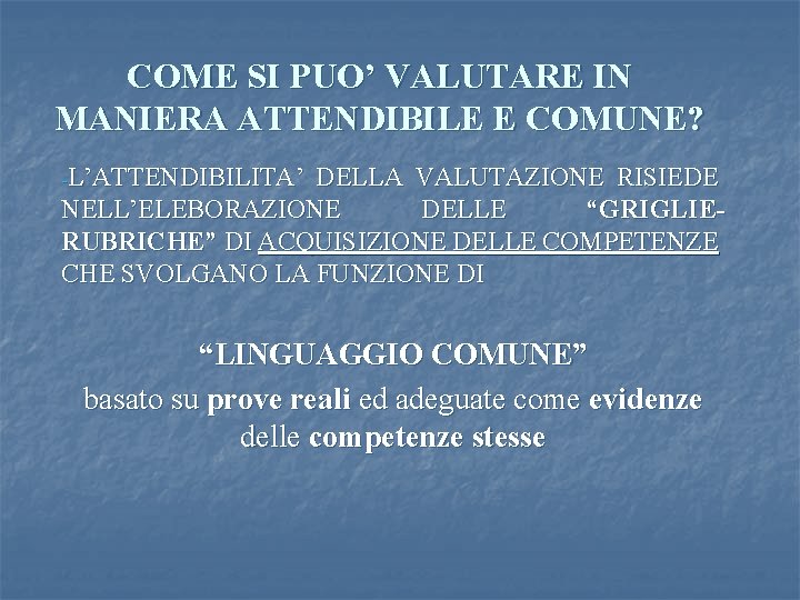 COME SI PUO’ VALUTARE IN MANIERA ATTENDIBILE E COMUNE? -L’ATTENDIBILITA’ DELLA VALUTAZIONE RISIEDE NELL’ELEBORAZIONE