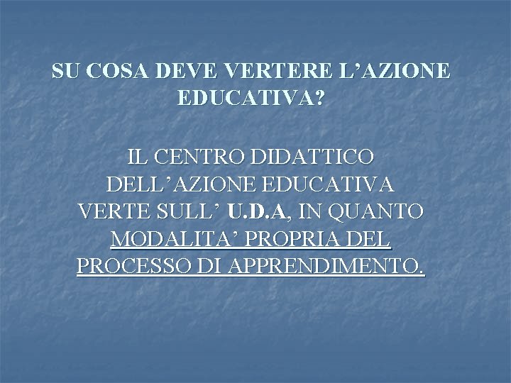 SU COSA DEVE VERTERE L’AZIONE EDUCATIVA? IL CENTRO DIDATTICO DELL’AZIONE EDUCATIVA VERTE SULL’ U.