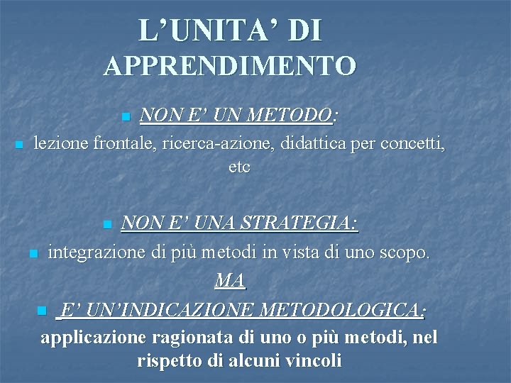 L’UNITA’ DI APPRENDIMENTO NON E’ UN METODO: lezione frontale, ricerca-azione, didattica per concetti, etc
