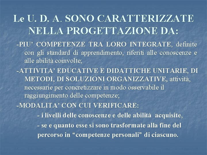 Le U. D. A. SONO CARATTERIZZATE NELLA PROGETTAZIONE DA: -PIU’ COMPETENZE TRA LORO INTEGRATE,