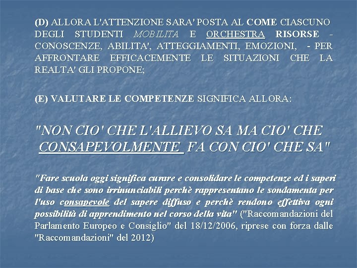 (D) ALLORA L'ATTENZIONE SARA' POSTA AL COME CIASCUNO DEGLI STUDENTI MOBILITA E ORCHESTRA RISORSE