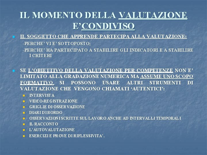 IL MOMENTO DELLA VALUTAZIONE E’CONDIVISO n IL SOGGETTO CHE APPRENDE PARTECIPA ALLA VALUTAZIONE: -PERCHE’