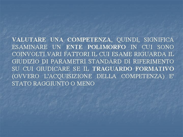 VALUTARE UNA COMPETENZA, QUINDI, SIGNIFICA ESAMINARE UN ENTE POLIMORFO IN CUI SONO COINVOLTI VARI