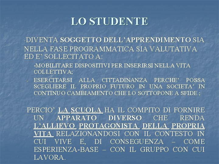 LO STUDENTE -DIVENTA SOGGETTO DELL’APPRENDIMENTO SIA NELLA FASE PROGRAMMATICA SIA VALUTATIVA ED E’ SOLLECITATO