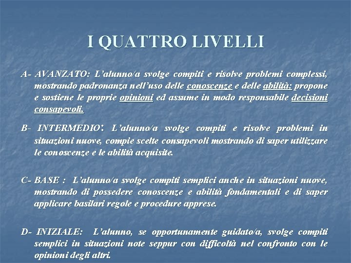 I QUATTRO LIVELLI A- AVANZATO: L’alunno/a svolge compiti e risolve problemi complessi, mostrando padronanza