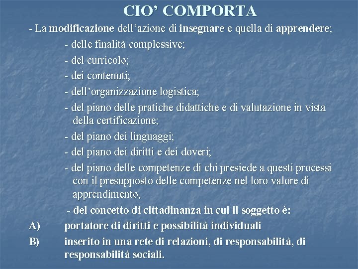 CIO’ COMPORTA - La modificazione dell’azione di insegnare e quella di apprendere; - delle