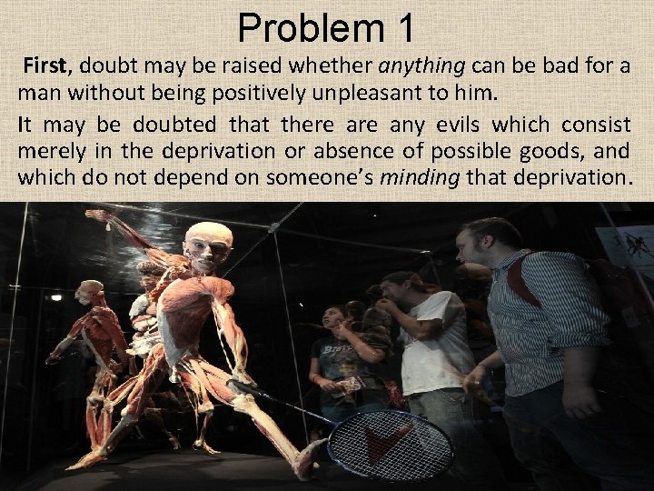 Problem 1 First, doubt may be raised whether anything can be bad for a