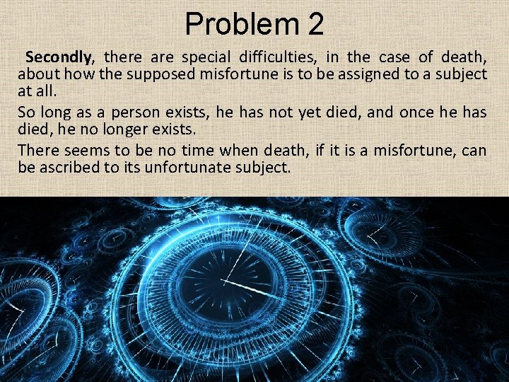 Problem 2 Secondly, there are special difficulties, in the case of death, about how