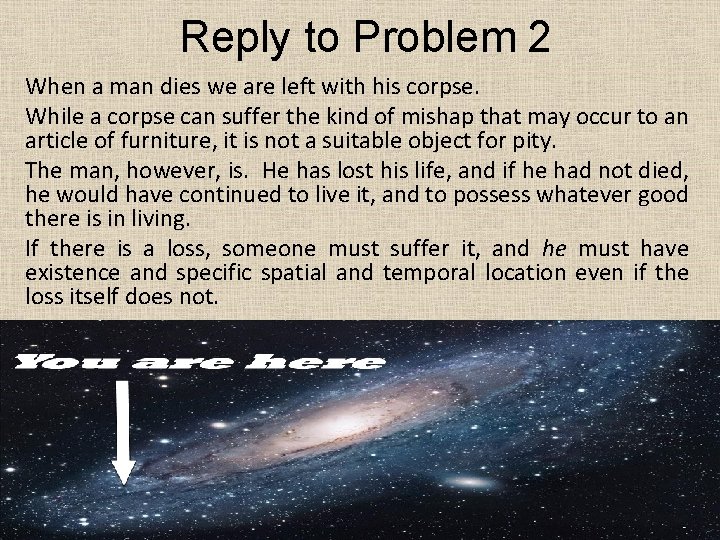 Reply to Problem 2 When a man dies we are left with his corpse.