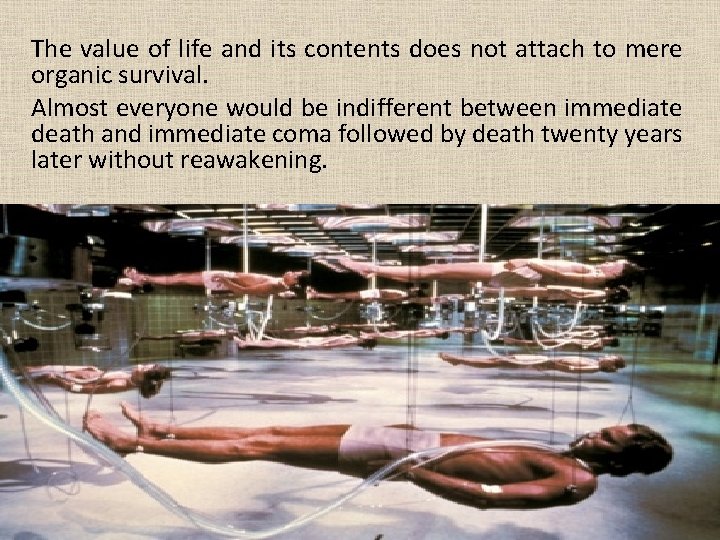 The value of life and its contents does not attach to mere organic survival.