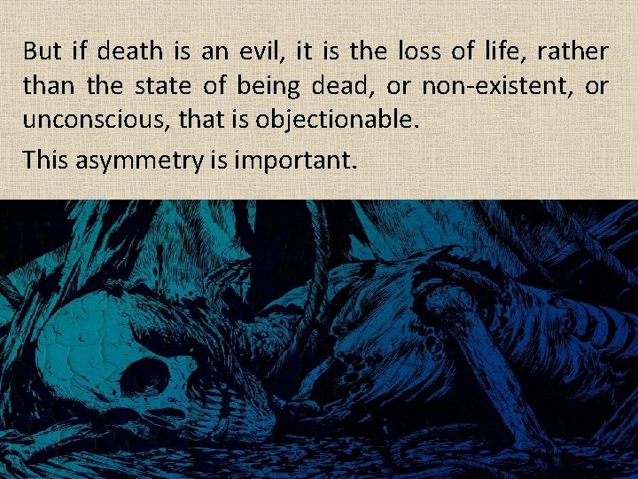 But if death is an evil, it is the loss of life, rather than