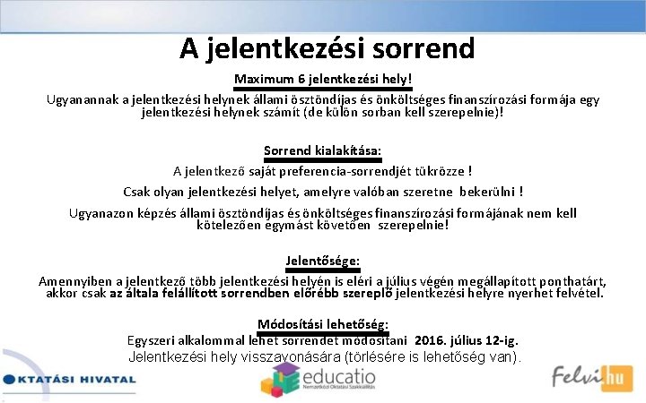 A jelentkezési sorrend Maximum 6 jelentkezési hely! Ugyanannak a jelentkezési helynek állami ösztöndíjas és