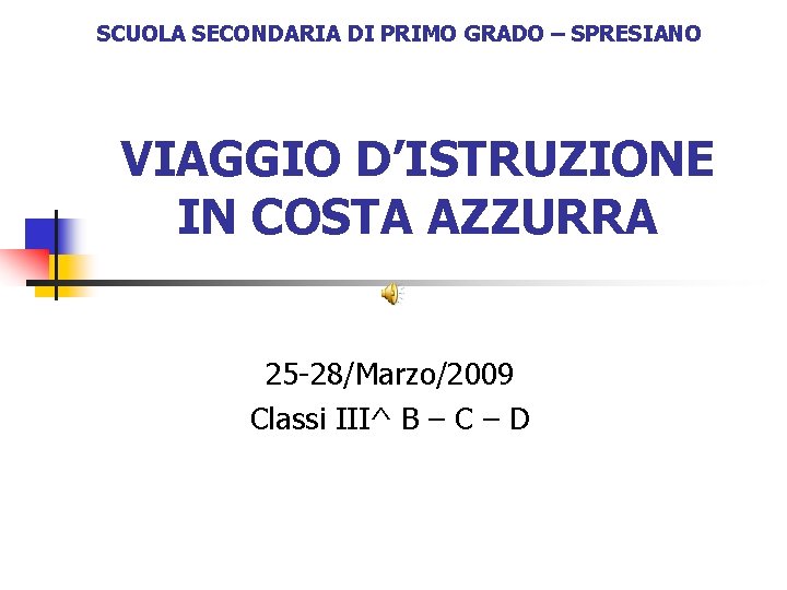 SCUOLA SECONDARIA DI PRIMO GRADO – SPRESIANO VIAGGIO D’ISTRUZIONE IN COSTA AZZURRA 25 -28/Marzo/2009