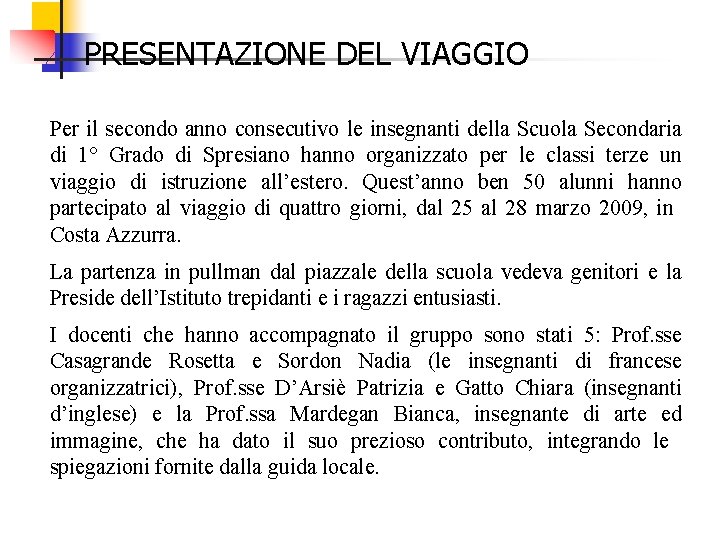 PRESENTAZIONE DEL VIAGGIO Per il secondo anno consecutivo le insegnanti della Scuola Secondaria di