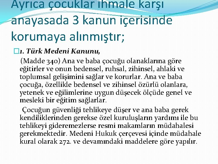 Ayrıca çocuklar ihmale karşı anayasada 3 kanun içerisinde korumaya alınmıştır; � 1. Türk Medeni