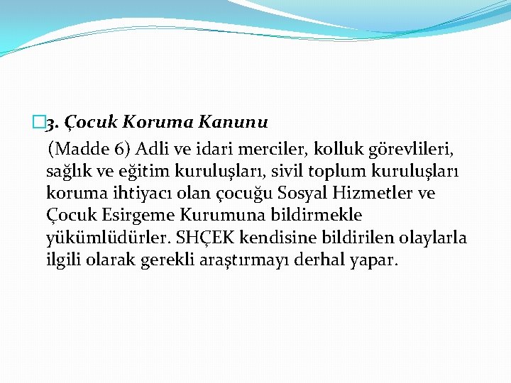 � 3. Çocuk Koruma Kanunu (Madde 6) Adli ve idari merciler, kolluk görevlileri, sağlık