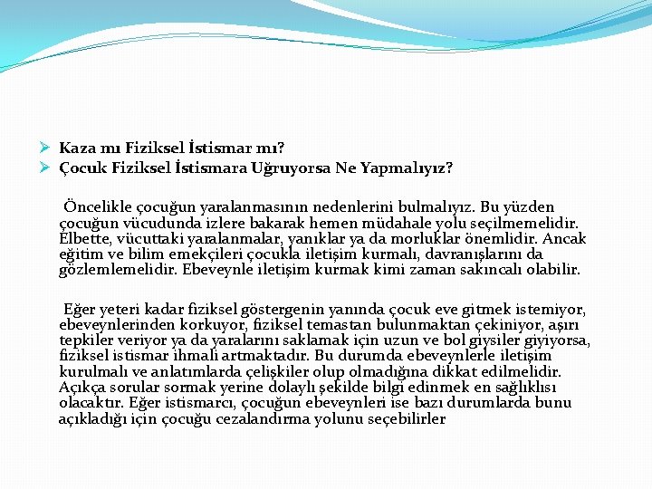 Ø Kaza mı Fiziksel İstismar mı? Ø Çocuk Fiziksel İstismara Uğruyorsa Ne Yapmalıyız? Öncelikle