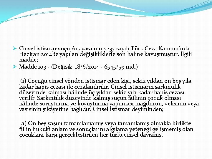 Ø Cinsel istismar suçu Anayasa’nın 5237 sayılı Türk Ceza Kanunu’nda Haziran 2014’te yapılan değişikliklerle