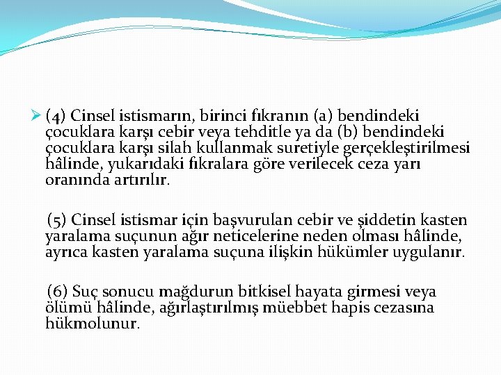 Ø (4) Cinsel istismarın, birinci fıkranın (a) bendindeki çocuklara karşı cebir veya tehditle ya