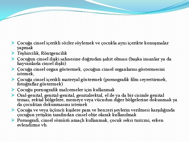 Ø Çocuğa cinsel içerikli sözler söylemek ve çocukla aynı içerikte konuşmalar yapmak Ø Teşhircilik,