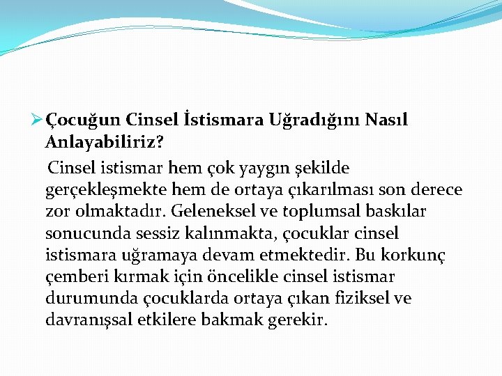 Ø Çocuğun Cinsel İstismara Uğradığını Nasıl Anlayabiliriz? Cinsel istismar hem çok yaygın şekilde gerçekleşmekte