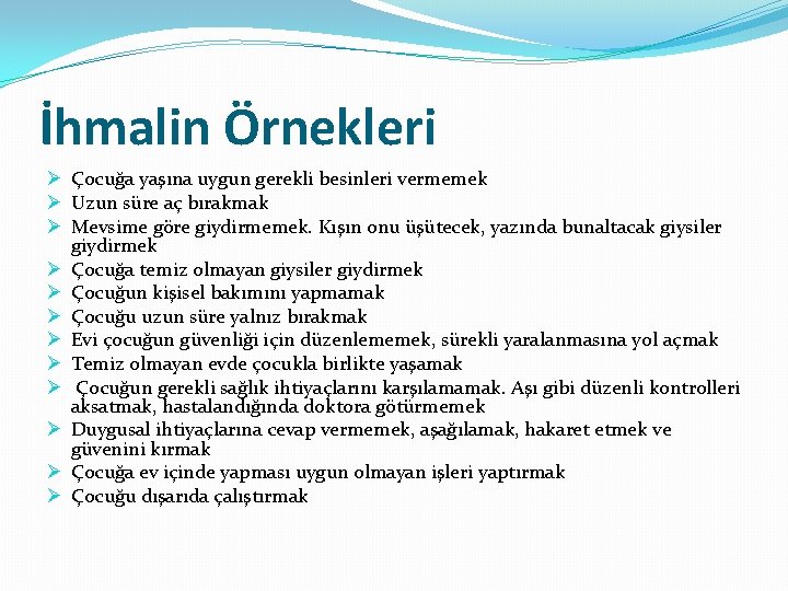 İhmalin Örnekleri Ø Çocuğa yaşına uygun gerekli besinleri vermemek Ø Uzun süre aç bırakmak