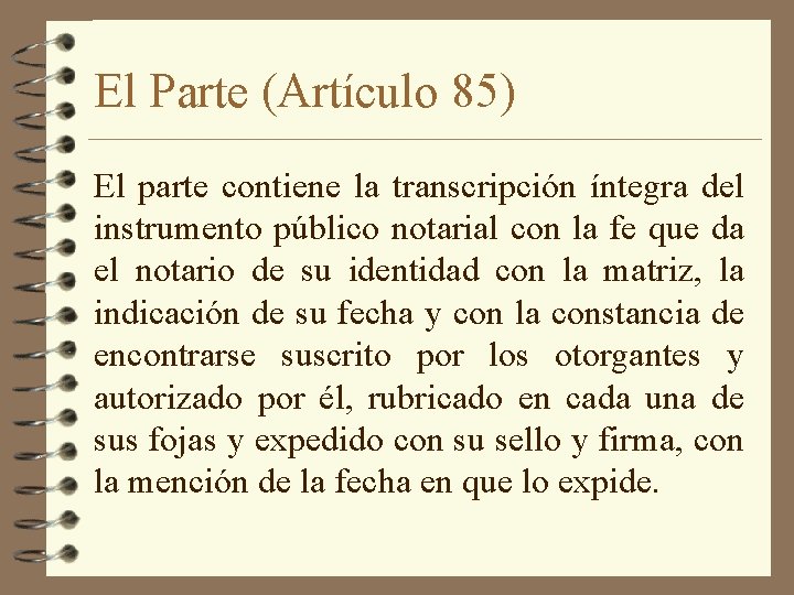 El Parte (Artículo 85) El parte contiene la transcripción íntegra del instrumento público notarial