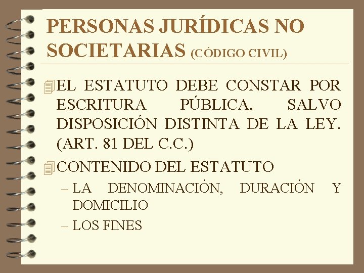 PERSONAS JURÍDICAS NO SOCIETARIAS (CÓDIGO CIVIL) 4 EL ESTATUTO DEBE CONSTAR POR ESCRITURA PÚBLICA,